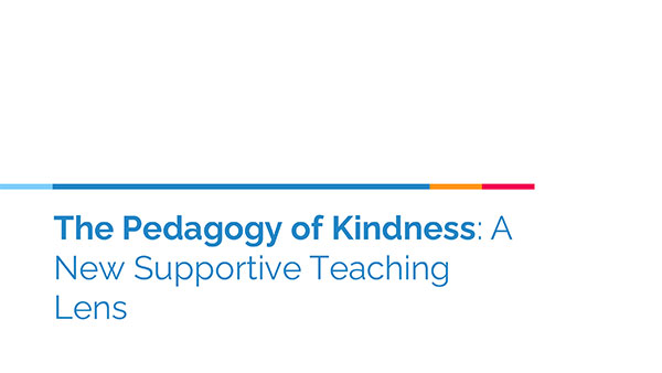 The Pedagogy of Kindness: A New Supportive Teaching Lens